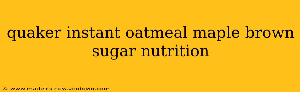 quaker instant oatmeal maple brown sugar nutrition