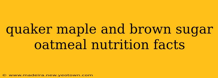 quaker maple and brown sugar oatmeal nutrition facts