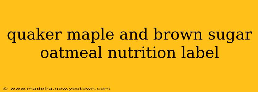 quaker maple and brown sugar oatmeal nutrition label