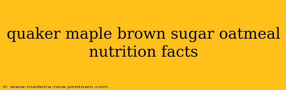 quaker maple brown sugar oatmeal nutrition facts