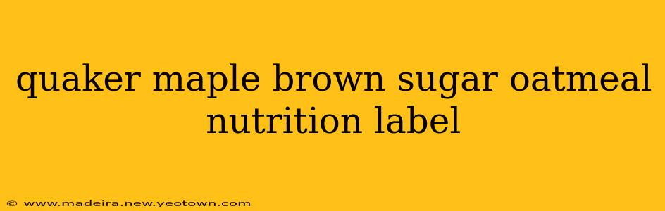 quaker maple brown sugar oatmeal nutrition label