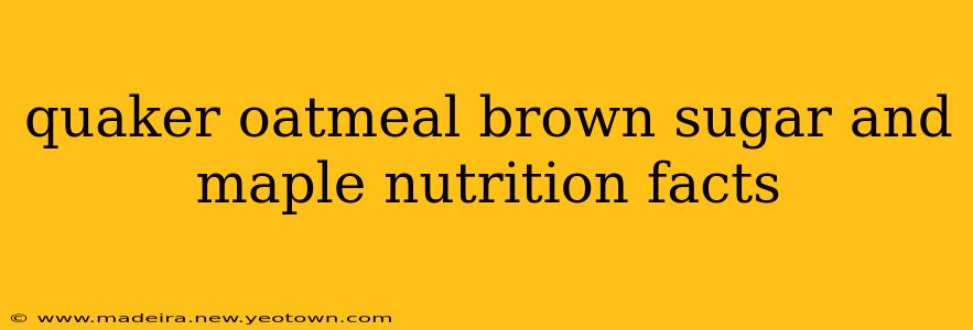 quaker oatmeal brown sugar and maple nutrition facts
