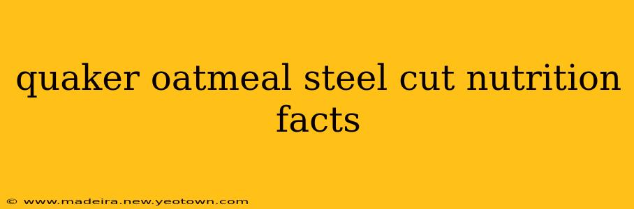 quaker oatmeal steel cut nutrition facts