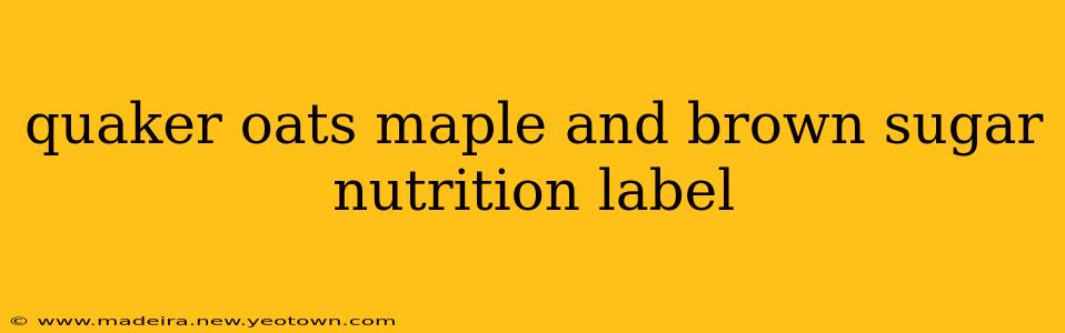 quaker oats maple and brown sugar nutrition label