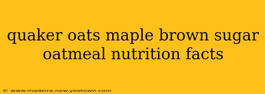 quaker oats maple brown sugar oatmeal nutrition facts