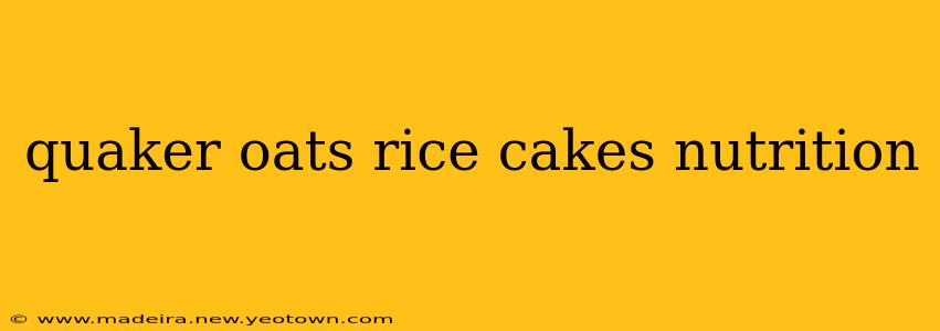 quaker oats rice cakes nutrition