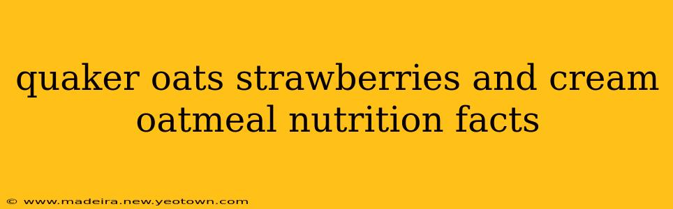 quaker oats strawberries and cream oatmeal nutrition facts
