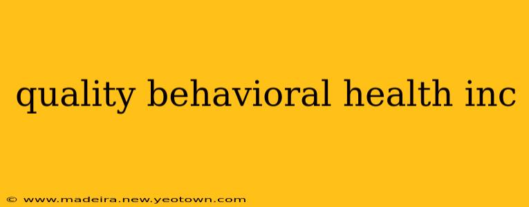 quality behavioral health inc