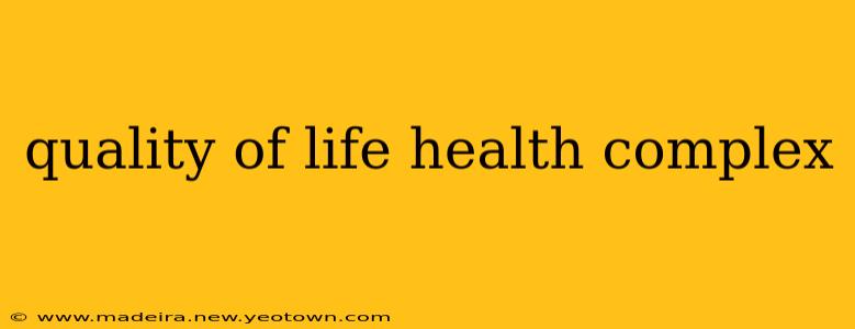 quality of life health complex