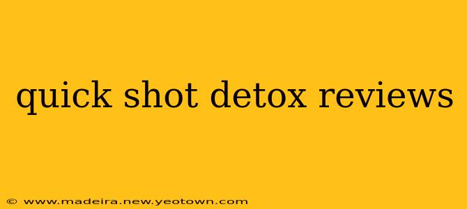 quick shot detox reviews
