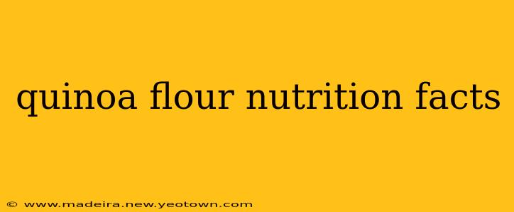 quinoa flour nutrition facts