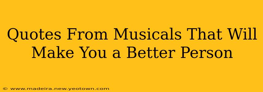 Quotes From Musicals That Will Make You a Better Person