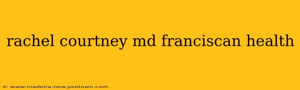 rachel courtney md franciscan health