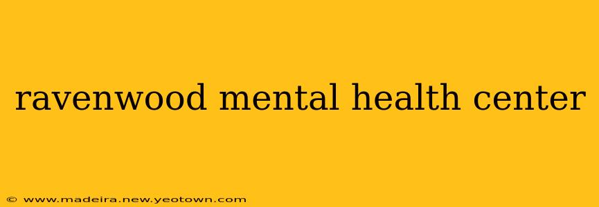 ravenwood mental health center