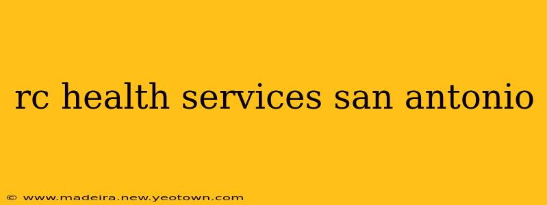 rc health services san antonio