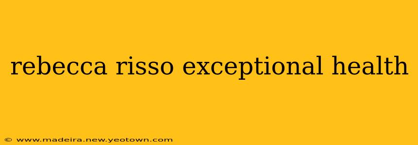rebecca risso exceptional health
