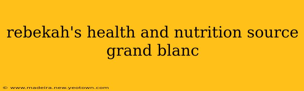 rebekah's health and nutrition source grand blanc