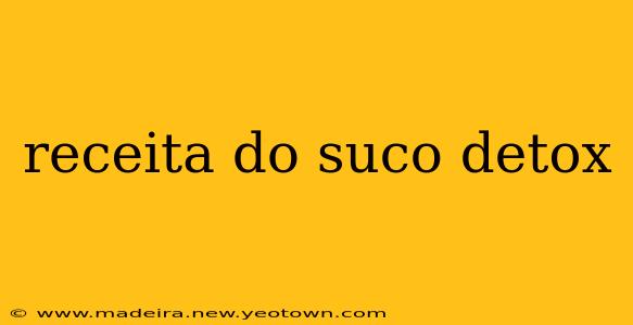 receita do suco detox