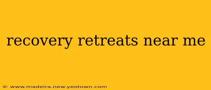 recovery retreats near me