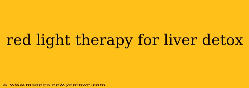 red light therapy for liver detox