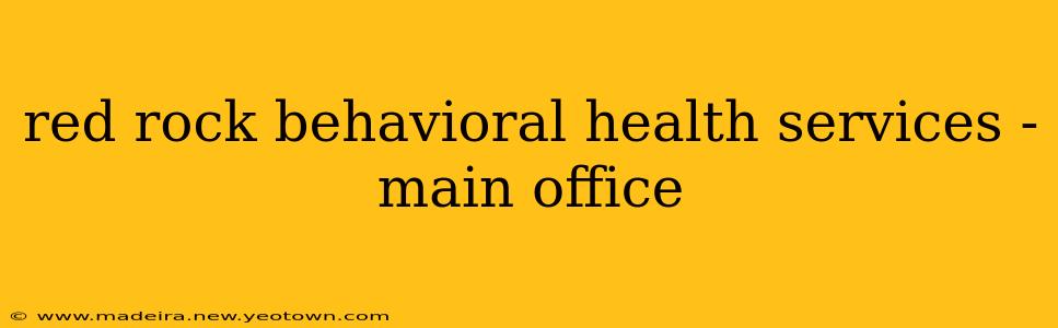 red rock behavioral health services - main office