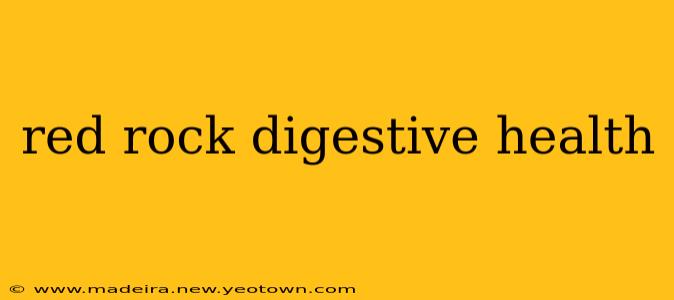 red rock digestive health