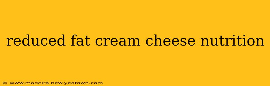 reduced fat cream cheese nutrition