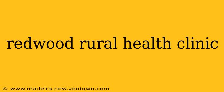 redwood rural health clinic