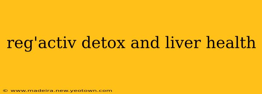 reg'activ detox and liver health