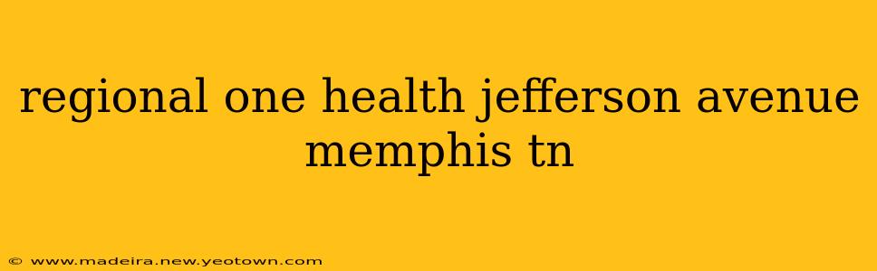 regional one health jefferson avenue memphis tn