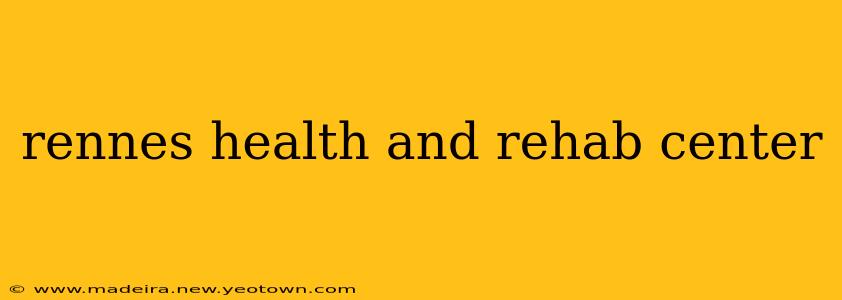 rennes health and rehab center