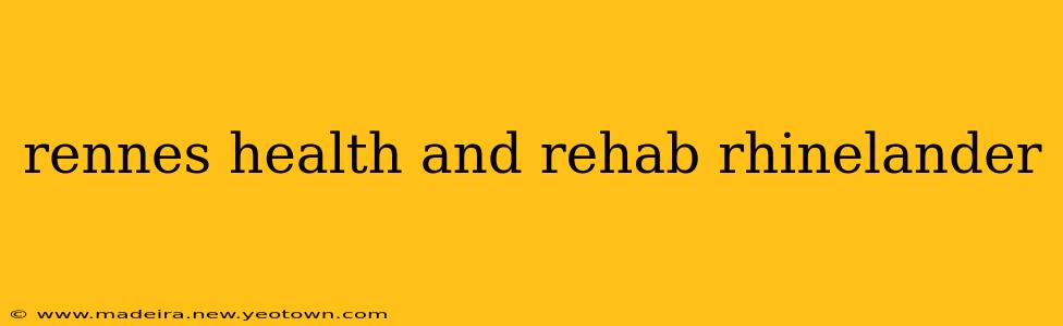 rennes health and rehab rhinelander