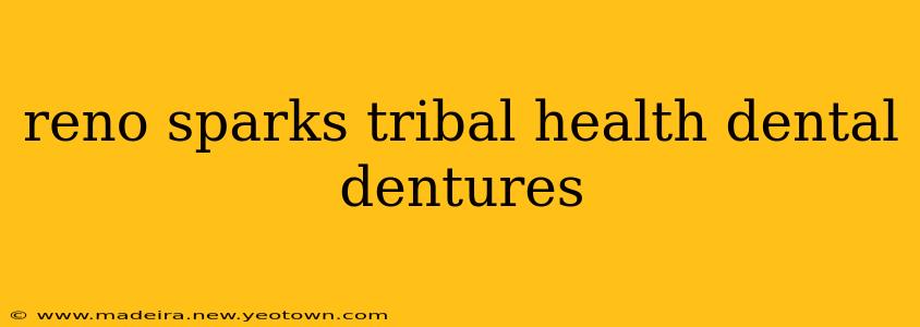 reno sparks tribal health dental dentures