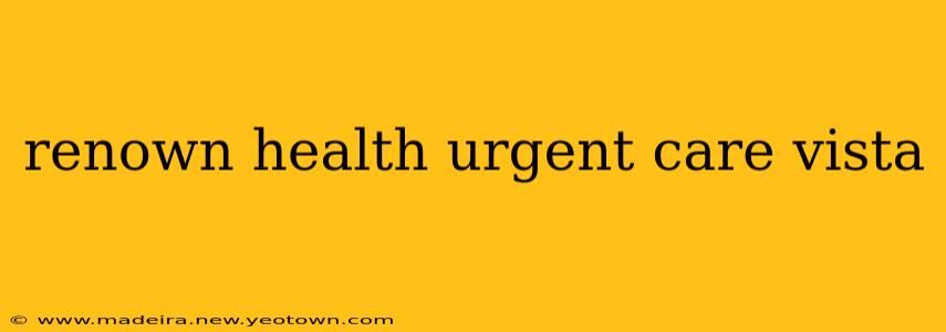 renown health urgent care vista