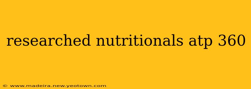researched nutritionals atp 360
