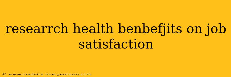researrch health benbefjits on job satisfaction