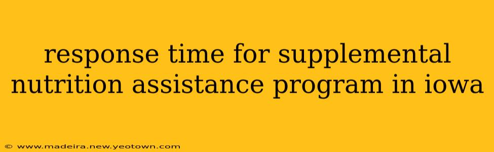 response time for supplemental nutrition assistance program in iowa