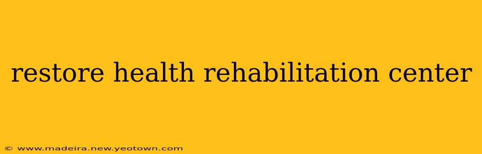 restore health rehabilitation center