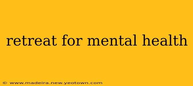 retreat for mental health