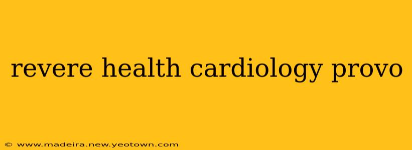 revere health cardiology provo