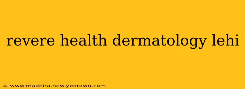 revere health dermatology lehi
