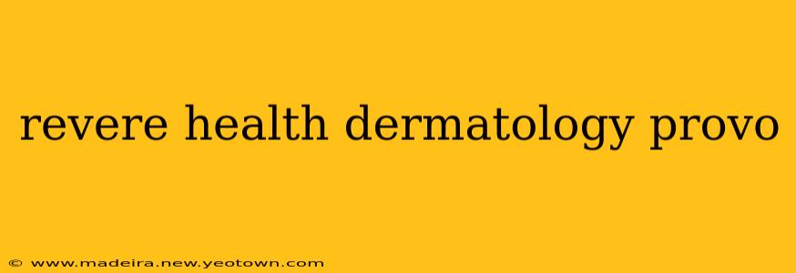 revere health dermatology provo