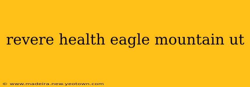 revere health eagle mountain ut
