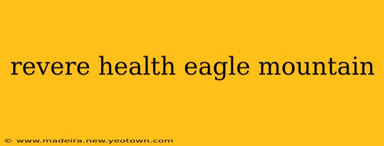 revere health eagle mountain