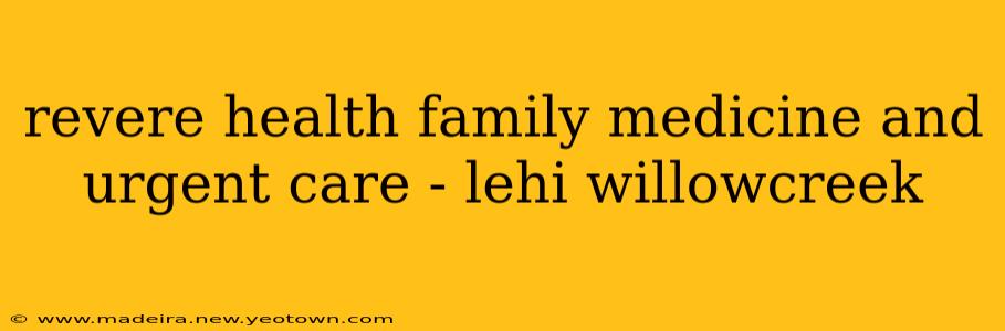 revere health family medicine and urgent care - lehi willowcreek
