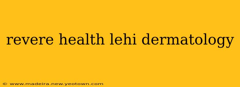 revere health lehi dermatology