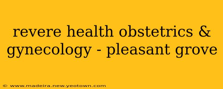 revere health obstetrics & gynecology - pleasant grove