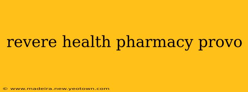 revere health pharmacy provo