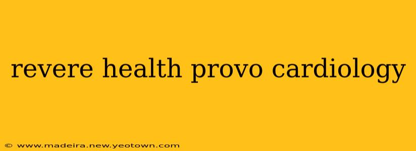 revere health provo cardiology
