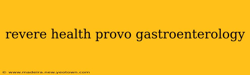 revere health provo gastroenterology